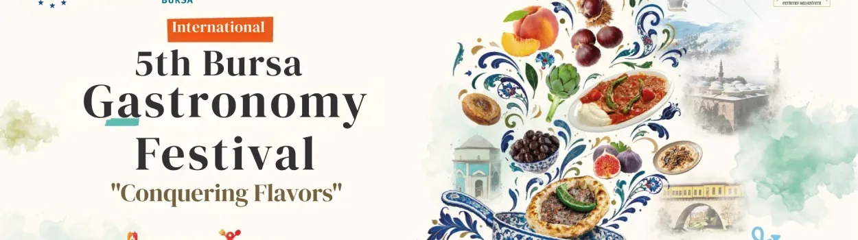 International 5th Bursa Gastronomy Festival "Conquering Flavors"